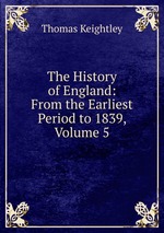 The History of England: From the Earliest Period to 1839, Volume 5
