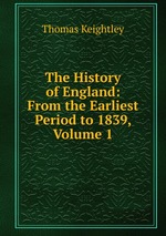 The History of England: From the Earliest Period to 1839, Volume 1