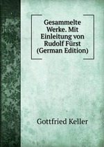 Gesammelte Werke. Mit Einleitung von Rudolf Frst (German Edition)