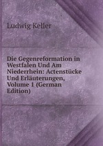 Die Gegenreformation in Westfalen Und Am Niederrhein: Actenstcke Und Erluterungen, Volume 1 (German Edition)