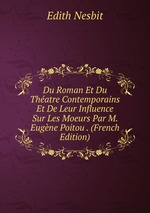 Du Roman Et Du Thatre Contemporains Et De Leur Influence Sur Les Moeurs Par M. Eugne Poitou . (French Edition)