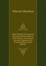 Valeri Maximi Factorum Et Dictorum Memorabilivm Libri Novem: Cum Incerti Auctoris Fragmento De Praenominibus (Latin Edition)