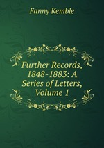 Further Records, 1848-1883: A Series of Letters, Volume 1