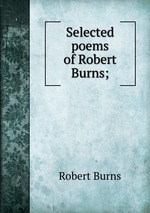 Selected poems of Robert Burns;