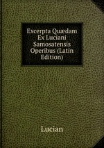 Excerpta Qudam Ex Luciani Samosatensis Operibus (Latin Edition)