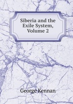 Siberia and the Exile System, Volume 2