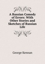 A Russian Comedy of Errors: With Other Stories and Sketches of Russian Life