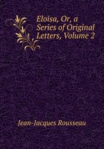 Eloisa, Or, a Series of Original Letters, Volume 2