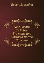New Poems: By Robert Browning and Elizabeth Barrett Browning