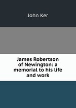 James Robertson of Newington: a memorial to his life and work
