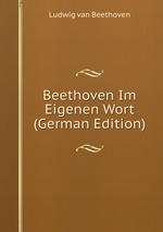 Beethoven Im Eigenen Wort (German Edition)