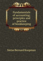 Fundamentals of accounting; principles and practice of bookkeeping