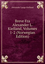 Breve Fra Alexander L. Kielland, Volumes 1-2 (Norwegian Edition)