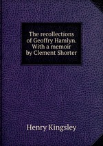 The recollections of Geoffry Hamlyn. With a memoir by Clement Shorter