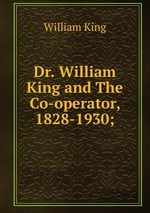 Dr. William King and The Co-operator, 1828-1930;