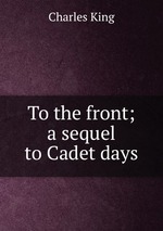 To the front; a sequel to Cadet days
