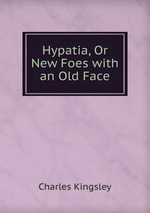Hypatia, Or New Foes with an Old Face