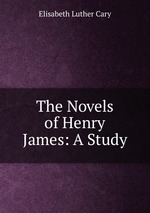 The Novels of Henry James: A Study