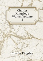 Charles Kingsley`s Works, Volume 3