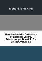 Handbook to the Cathedrals of England: Oxford, Peterborough, Norwich, Ely, Lincoln, Volume 3