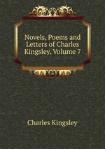 Novels, Poems and Letters of Charles Kingsley, Volume 7