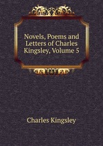 Novels, Poems and Letters of Charles Kingsley, Volume 5