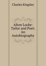 Alton Locke: Tailor and Poet: An Autobiography