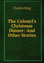 The Colonel`s Christmas Dinner: And Other Stories