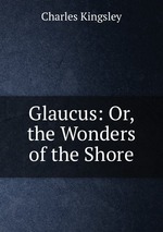 Glaucus: Or, the Wonders of the Shore