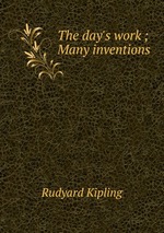 The day`s work ; Many inventions