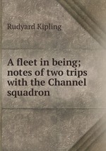 A fleet in being; notes of two trips with the Channel squadron