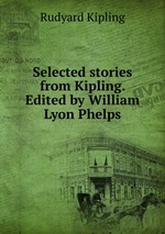 Selected stories from Kipling. Edited by William Lyon Phelps