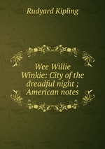 Wee Willie Winkie: City of the dreadful night ; American notes