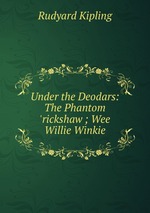 Under the Deodars: The Phantom `rickshaw ; Wee Willie Winkie