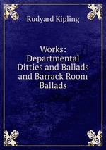 Works: Departmental Ditties and Ballads and Barrack Room Ballads
