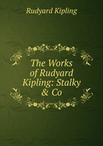 The Works of Rudyard Kipling: Stalky & Co