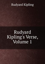 Rudyard Kipling`s Verse, Volume 1
