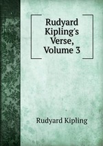 Rudyard Kipling`s Verse, Volume 3