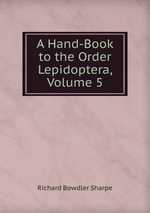 A Hand-Book to the Order Lepidoptera, Volume 5