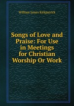 Songs of Love and Praise: For Use in Meetings for Christian Worship Or Work