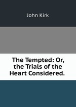 The Tempted: Or, the Trials of the Heart Considered.