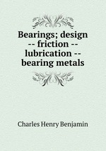 Bearings; design -- friction -- lubrication -- bearing metals