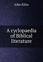 A cyclopaedia of Biblical literature