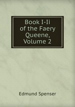 Book I-Ii of the Faery Queene, Volume 2