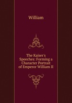 The Kaiser`s Speeches: Forming a Character Portrait of Emperor William II