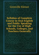 Syllabus of Complete Course in Oral English and Public Speaking for the Use of High Schools, Colleges, and Teachers Generally