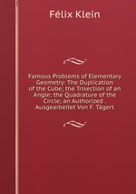 Famous Problems of Elementary Geometry: The Duplication of the Cube; the Trisection of an Angle; the Quadrature of the Circle; an Authorized . Ausgearbeitet Von F. Tgert