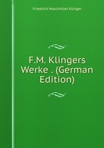 F.M. Klingers Werke . (German Edition)