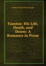 Faustus: His Life, Death, and Doom: A Romance in Prose