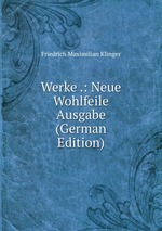 Werke .: Neue Wohlfeile Ausgabe (German Edition)